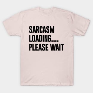 Sarcasm Loading Please Wait Funny Typography T-Shirt